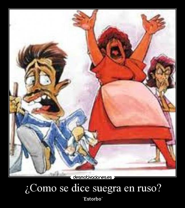 ¿Como se dice suegra en ruso? - `Estorbo´