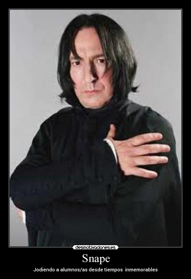 Snape - Jodiendo a alumnos/as desde tiempos  inmemorables