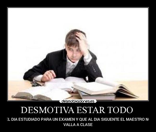 DESMOTIVA ESTAR TODO  - 