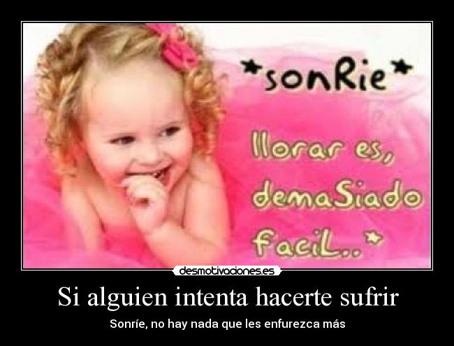 Si alguien intenta hacerte sufrir - Sonríe, no hay nada que les enfurezca más