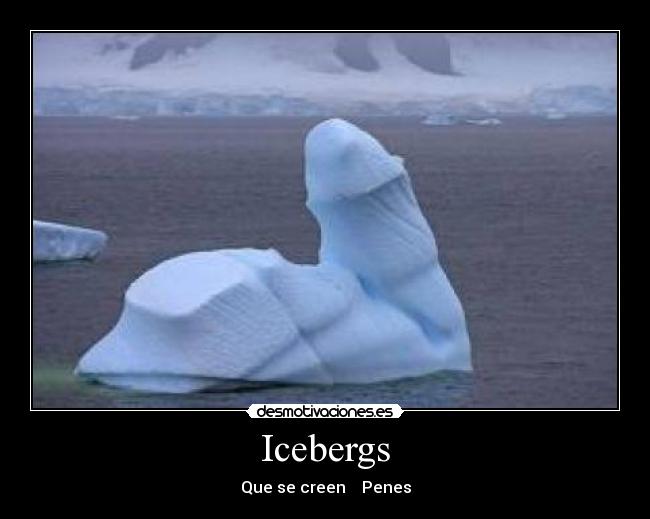 Icebergs - Que se creen Penes