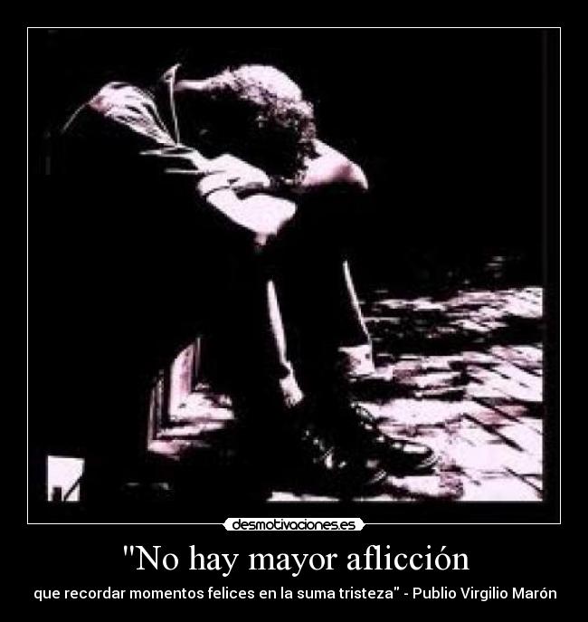 carteles mayor afliccion momentos felices tristeza publio virgilio maron dantes inferno desmotivaciones