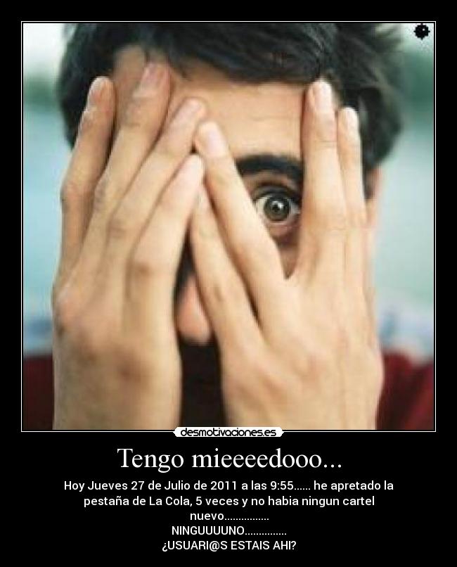 Tengo mieeeedooo... -