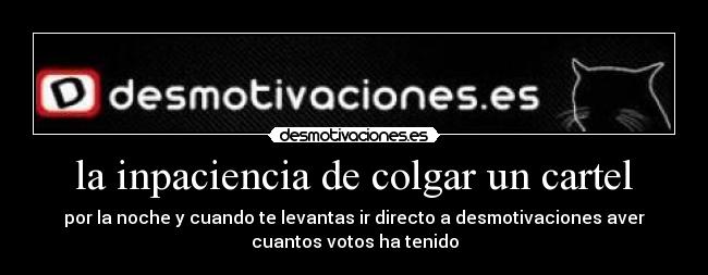 la inpaciencia de colgar un cartel -