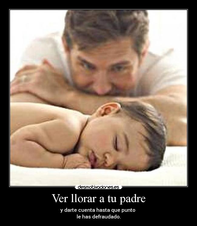 Ver llorar a tu padre -