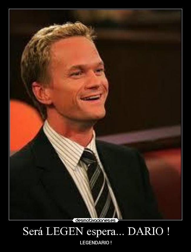 Será LEGEN espera... DARIO ! - LEGENDARIO !