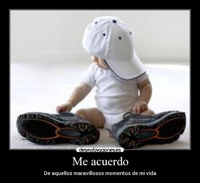 Me acuerdo - De aquellos maravillosos momentos de mi vida