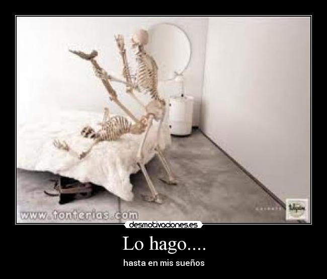 Lo hago.... -