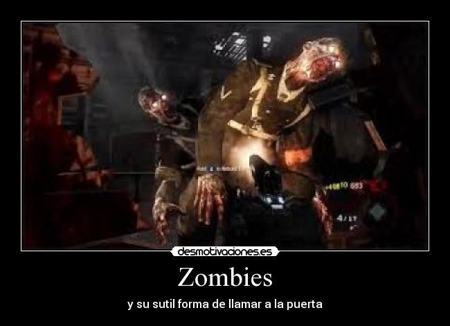 Zombies - y su sutil forma de llamar a la puerta