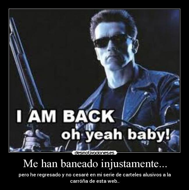 Me han baneado injustamente... - pero he regresado y no cesaré en mi serie de carteles alusivos a la
carróña de esta web..