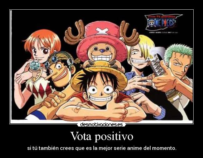 Vota positivo - si tú también crees que es la mejor serie anime del momento.