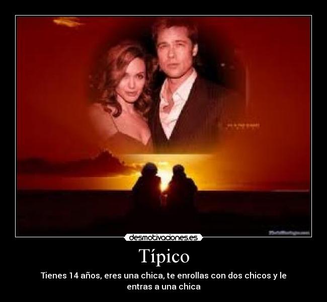 Típico - Tienes 14 años, eres una chica, te enrollas con dos chicos y le entras a una chica