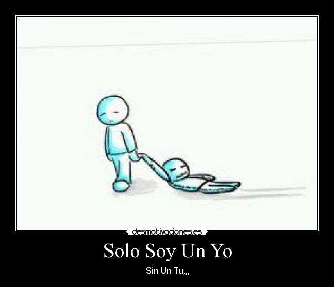 Solo Soy Un Yo - Sin Un Tu,,,