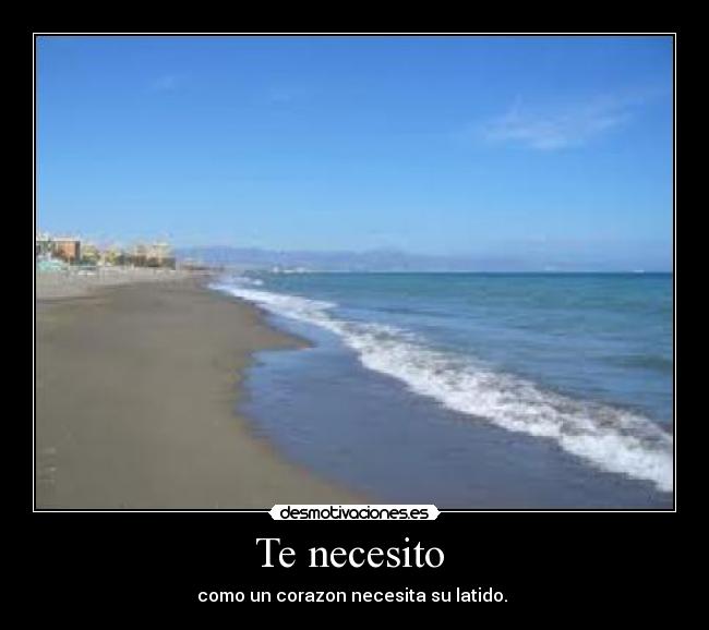 Te necesito  - como un corazon necesita su latido. 