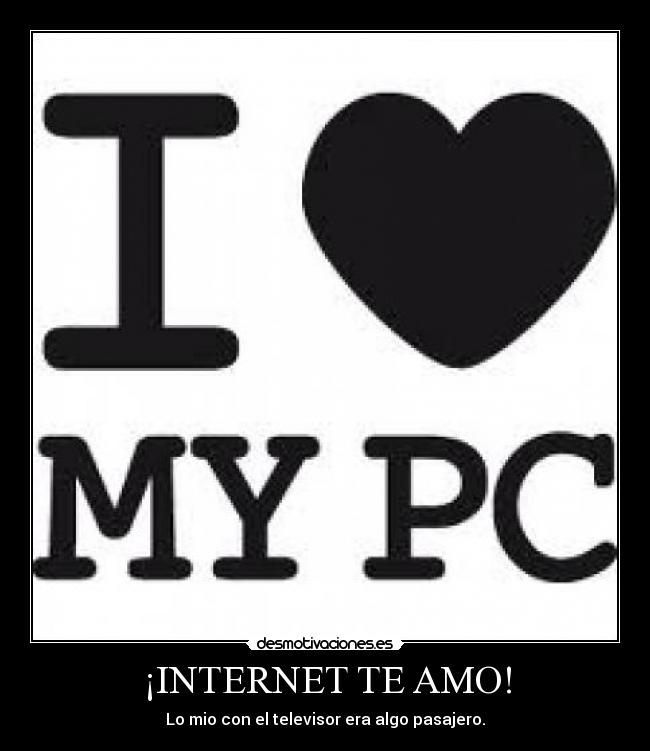 ¡INTERNET TE AMO! - Lo mio con el televisor era algo pasajero.