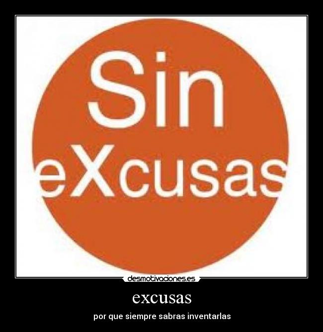excusas - por que siempre sabras inventarlas