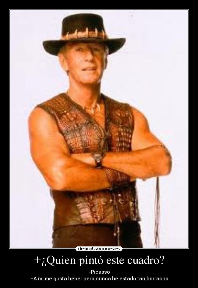 +¿Quien pintó este cuadro? - -Picasso
+A mi me gusta beber pero nunca he estado tan borracho