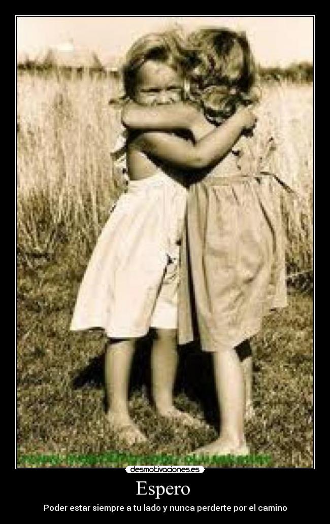 Espero - Poder estar siempre a tu lado y nunca perderte por el camino