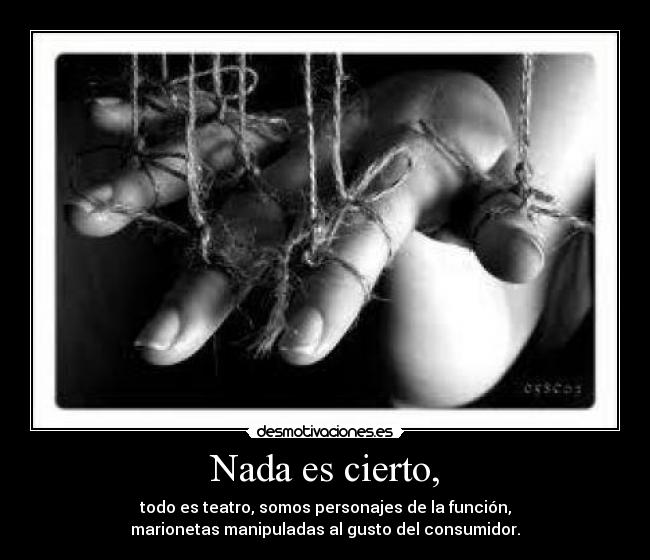 Nada es cierto, -