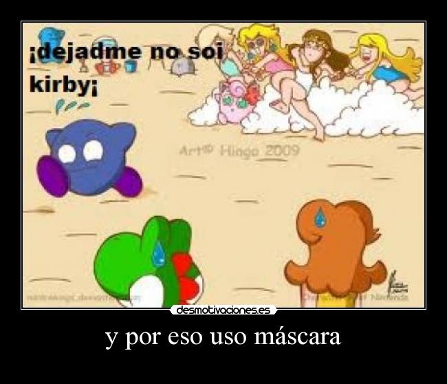 y por eso uso máscara -