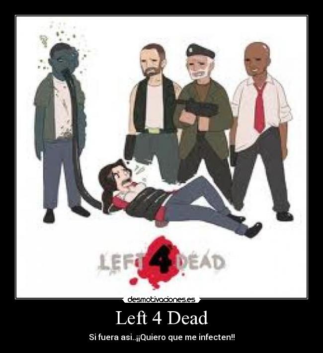 Left 4 Dead - Si fuera asi..¡¡Quiero que me infecten!!