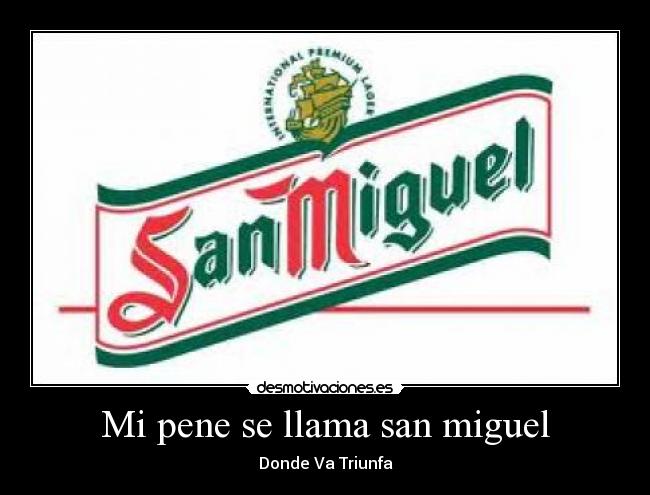 Mi pene se llama san miguel - Donde Va Triunfa