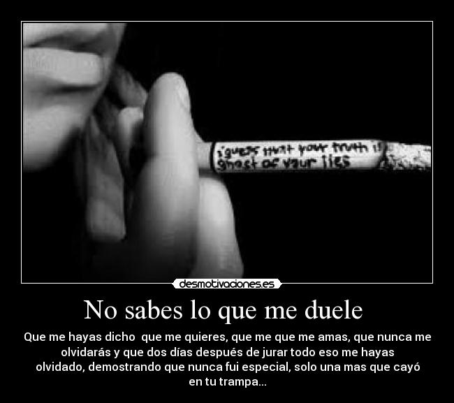 No sabes lo que me duele -