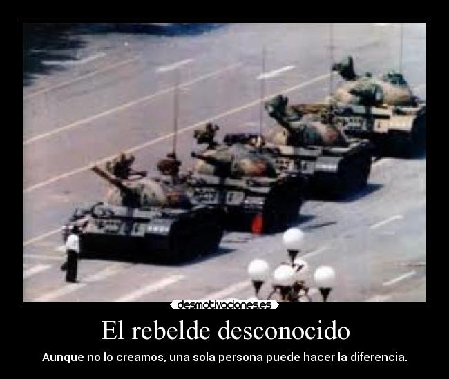 El rebelde desconocido - Aunque no lo creamos, una sola persona puede hacer la diferencia.
