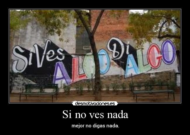 Si no ves nada - mejor no digas nada.