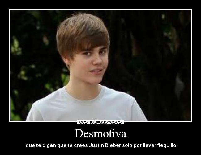 Desmotiva - que te digan que te crees Justin Bieber solo por llevar flequillo