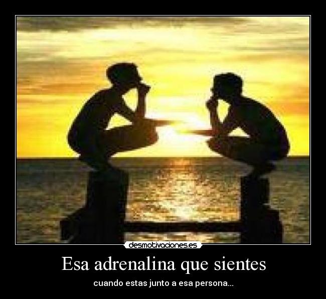 Esa adrenalina que sientes - 