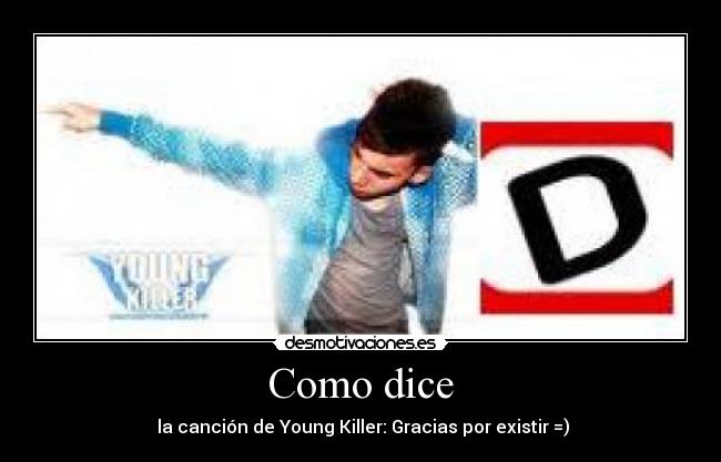 Como dice -  la canción de Young Killer: Gracias por existir =)