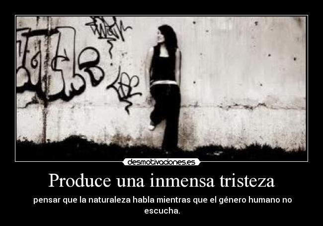 Produce una inmensa tristeza -