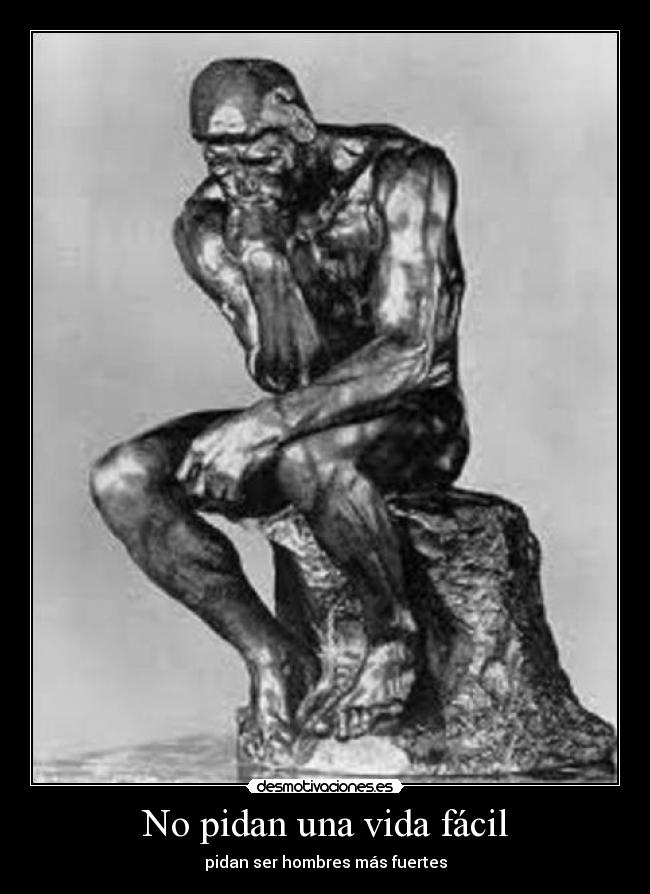 No pidan una vida fácil - pidan ser hombres más fuertes