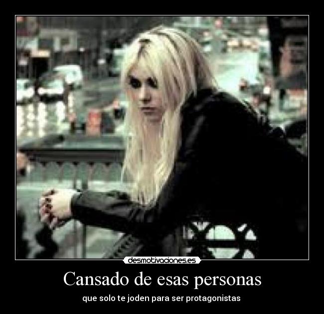 Cansado de esas personas - que solo te joden para ser protagonistas 