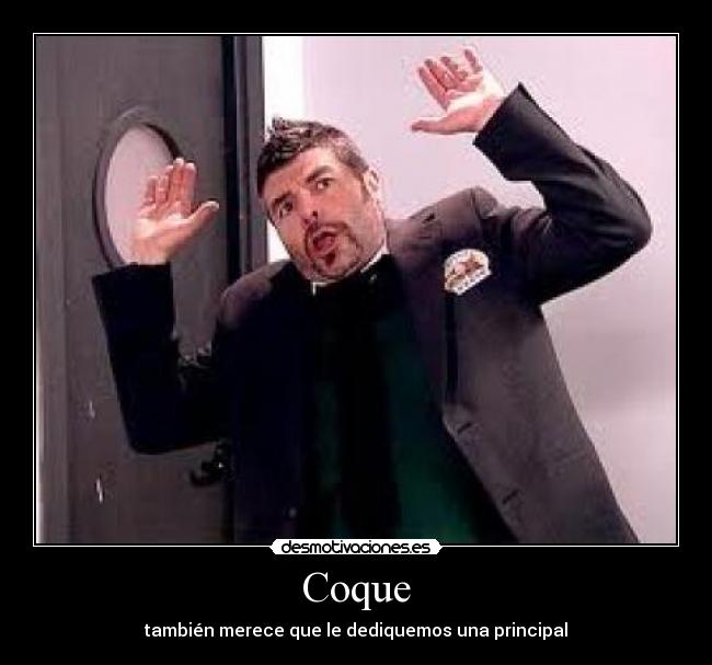 Coque - también merece que le dediquemos una principal