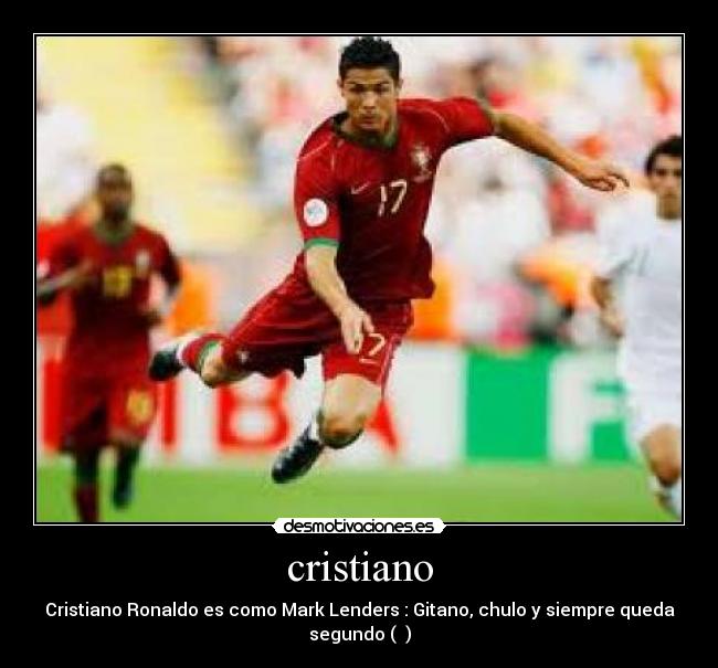 cristiano - Cristiano Ronaldo es como Mark Lenders : Gitano, chulo y siempre queda
segundo (ړײ)