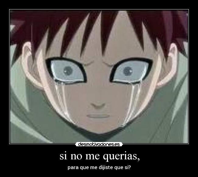 si no me querias, -