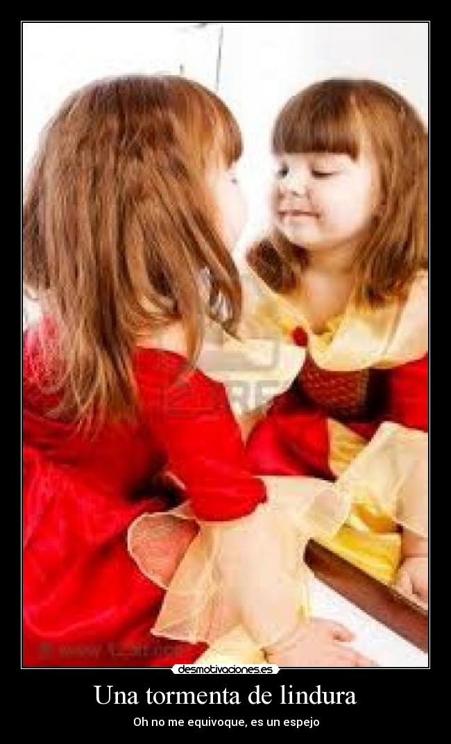 Una tormenta de lindura - Oh no me equivoque, es un espejo