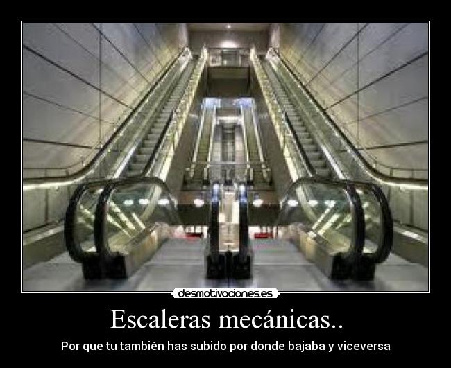 Escaleras mecánicas.. - Por que tu también has subido por donde bajaba y viceversa