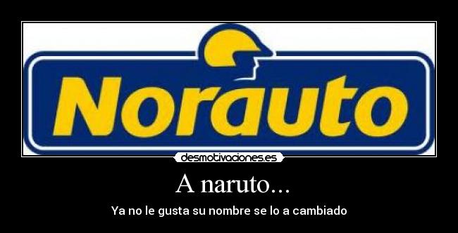  A naruto... - Ya no le gusta su nombre se lo a cambiado