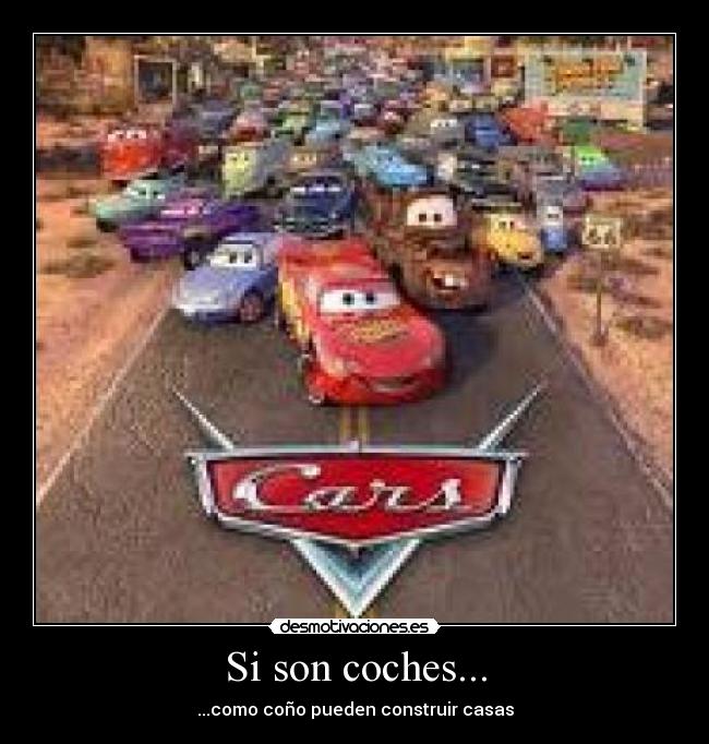 Si son coches... - ...como coño pueden construir casas