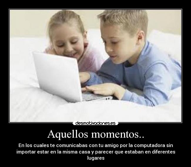 carteles amigos computadora infancia desmotivaciones