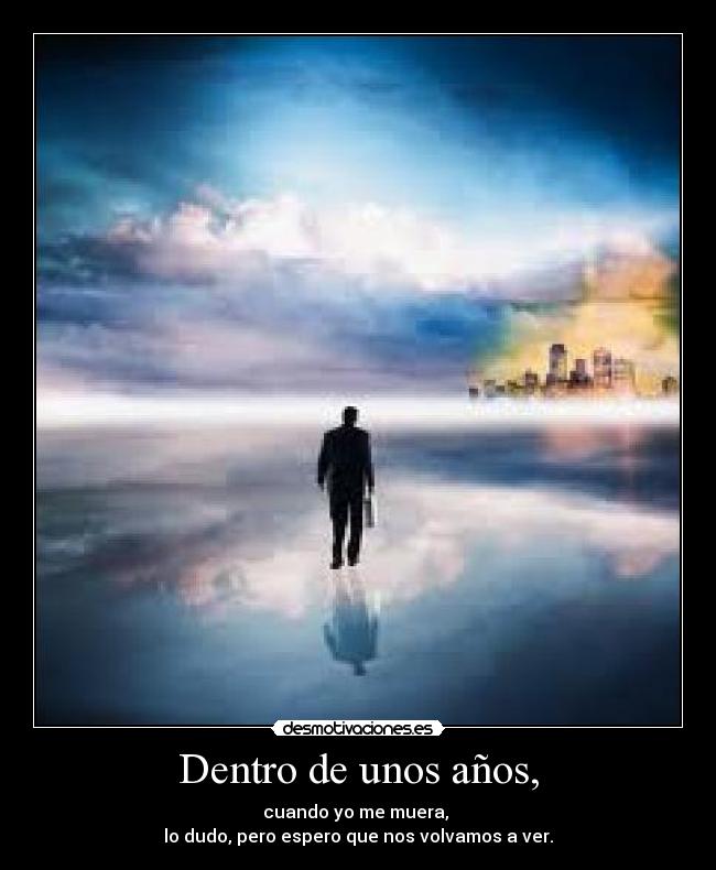 Dentro de unos años, -