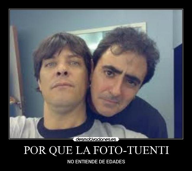 POR QUE LA FOTO-TUENTI - NO ENTIENDE DE EDADES