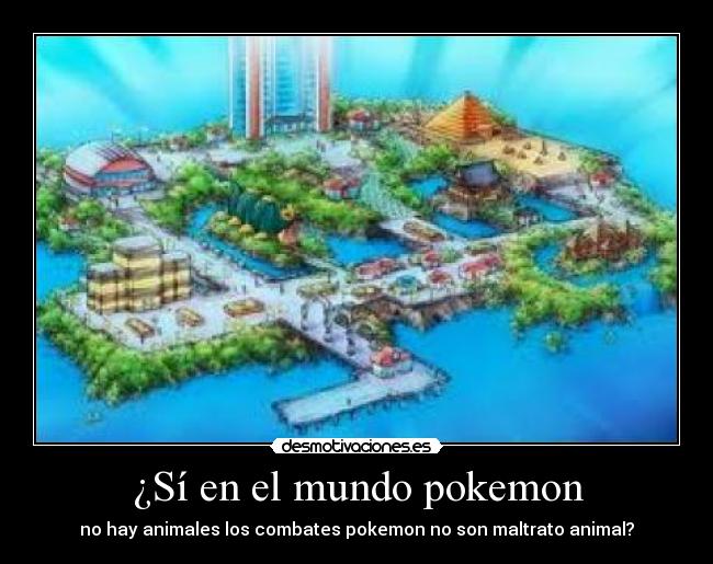 ¿Sí en el mundo pokemon - no hay animales los combates pokemon no son maltrato animal?