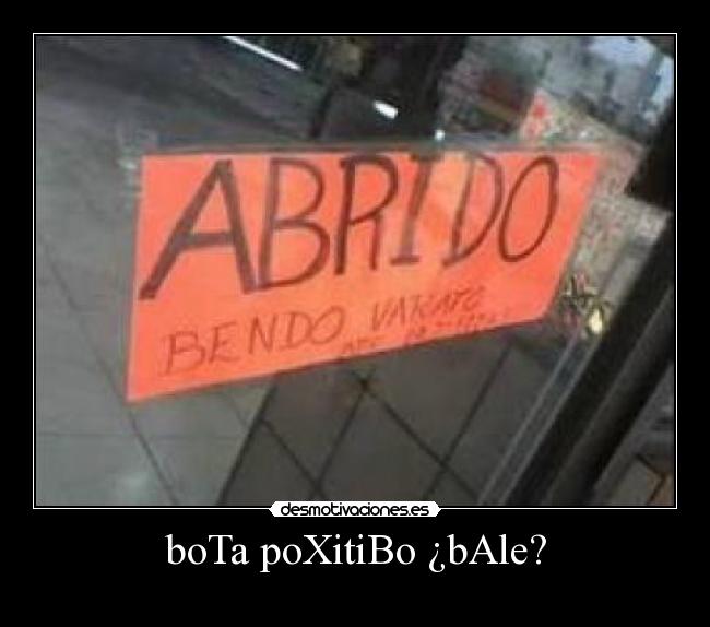 boTa poXitiBo ¿bAle? -