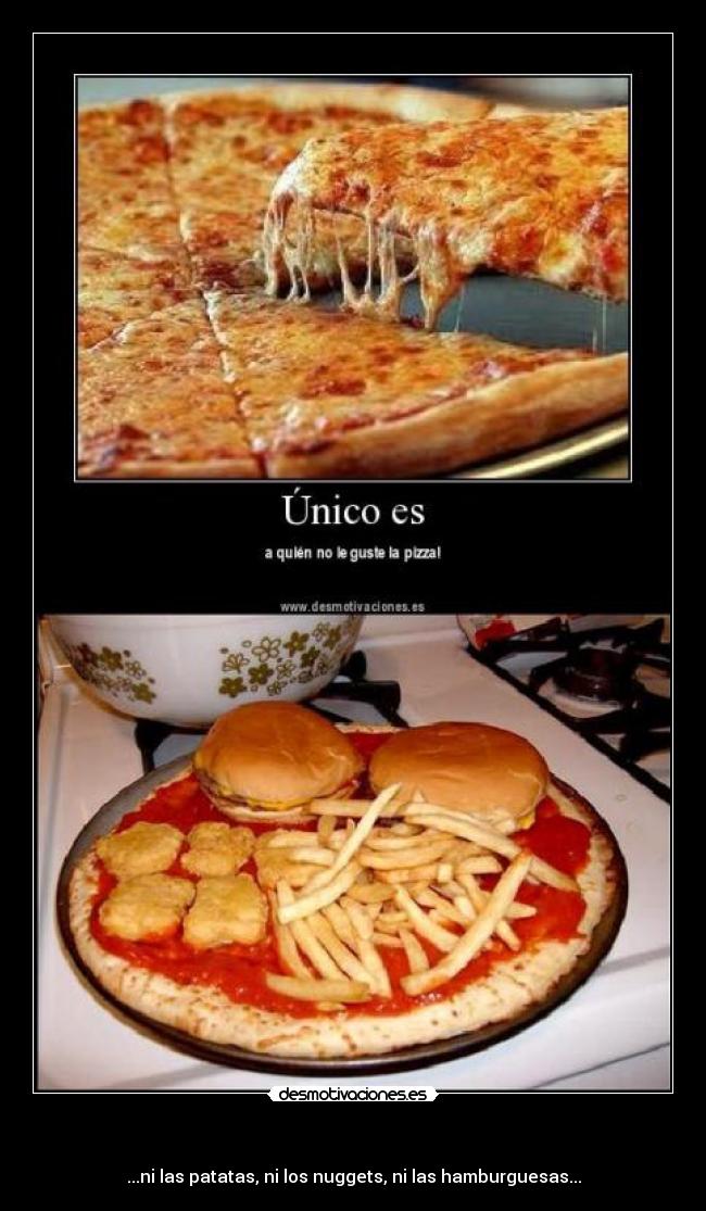   - ...ni las patatas, ni los nuggets, ni las hamburguesas...