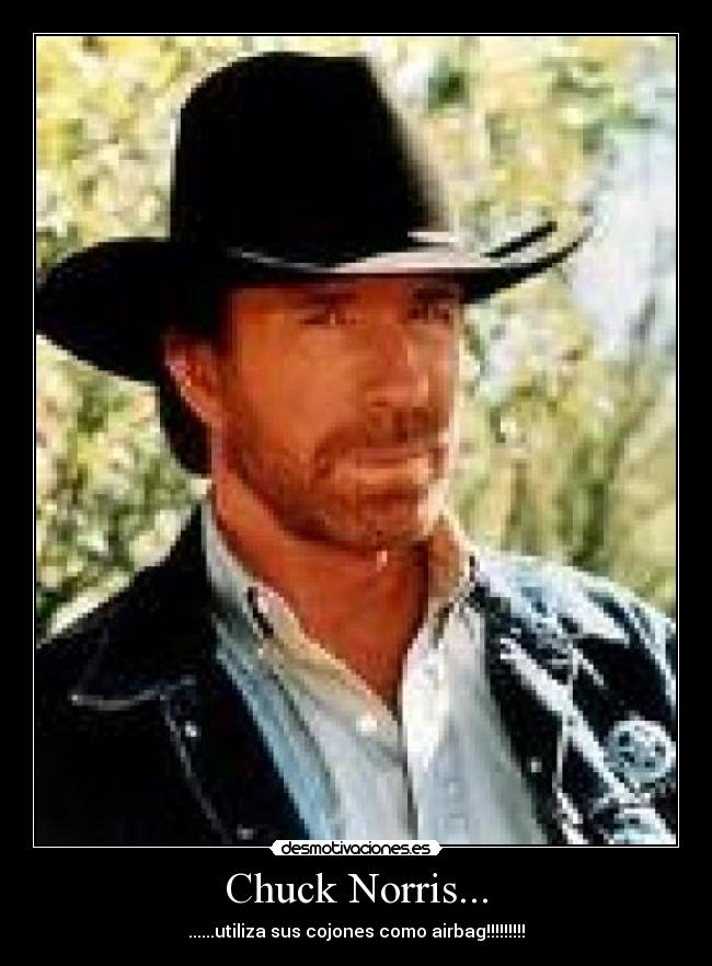 Chuck Norris... - ......utiliza sus cojones como airbag!!!!!!!!!