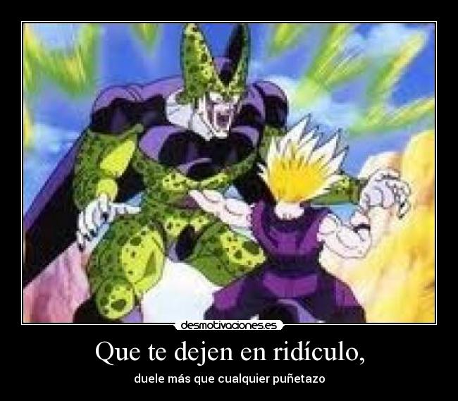 Que te dejen en ridículo, - duele más que cualquier puñetazo